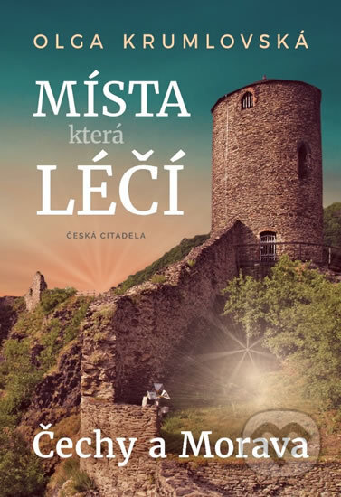 Kniha: Místa, která léčí (Olga Krumlovská). Česká citadela, 2020 Kniha: Místa, která léčí (Olga Krumlovská). Česká citadela, 2020