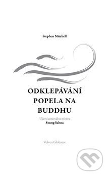 Kniha: Odklepávání popela na Buddhu (Stephen Mitchell). Volvox Globator, 2020 Kniha: Odklepávání popela na Buddhu (Stephen Mitchell). Volvox Globator, 2020
