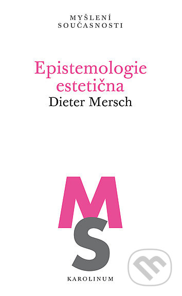 Kniha: Epistemologie estetična (Dieter Mersch). Karolinum, 2020 Kniha: Epistemologie estetična (Dieter Mersch). Karolinum, 2020