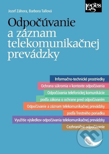 Kniha: Odpočúvanie a záznam telekomunikačnej prevádzky (Barbora Tallová a Jozef Záhora). Leges, 2020 Kniha: Odpočúvanie a záznam telekomunikačnej prevádzky (Barbora Tallová a Jozef Záhora). Leges, 2020