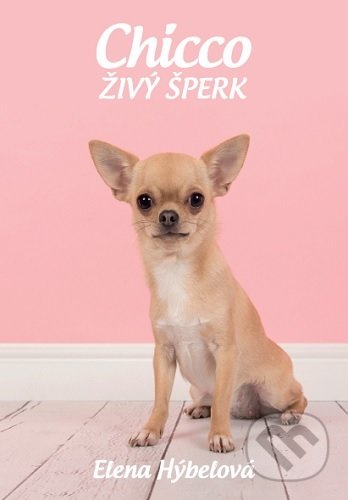 Kniha: Chicco živý šperk (Elena Hýbelová). Elena Hýbelová, 2020 Kniha: Chicco živý šperk (Elena Hýbelová). Elena Hýbelová, 2020