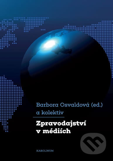 Kniha: Zpravodajství v médiích (Barbora Osvaldová). Karolinum, 2020 Kniha: Zpravodajství v médiích (Barbora Osvaldová). Karolinum, 2020