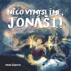 Kniha: Něco vymyslíme, Jonáši! (Pavla Šebková). Shy Artist, 2020 Kniha: Něco vymyslíme, Jonáši! (Pavla Šebková). Shy Artist, 2020