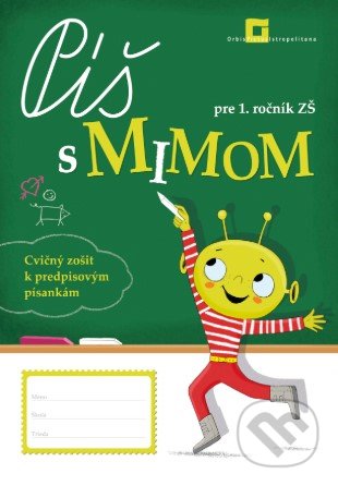 Kniha: Píš s Mimom pre 1. ročník (Lýdia Virgovičová a Zuzana Virgovičová - Leetz). Orbis Pictus Istropolitana, 2020 Kniha: Píš s Mimom pre 1. ročník (Lýdia Virgovičová a Zuzana Virgovičová - Leetz). Orbis Pictus Istropolitana, 2020