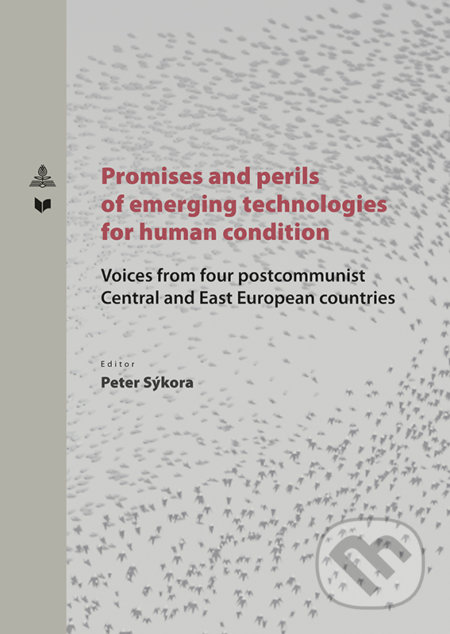 Kniha: Promises and perlis of emerging technologies for human condition (Peter Sýkora). VEDA, Peter Lang, 2019 Kniha: Promises and perlis of emerging technologies for human condition (Peter Sýkora). VEDA, Peter Lang, 2019