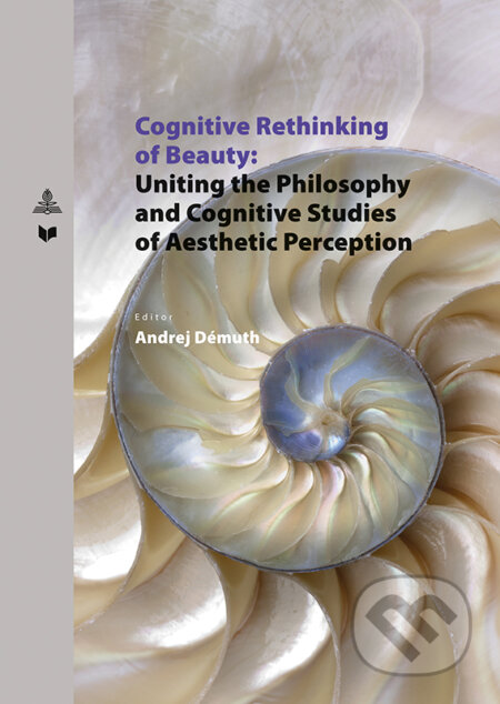 Kniha: Cognitive Rethinking of Beauty (Andrej Démuth). VEDA, Peter Lang, 2019 Kniha: Cognitive Rethinking of Beauty (Andrej Démuth). VEDA, Peter Lang, 2019