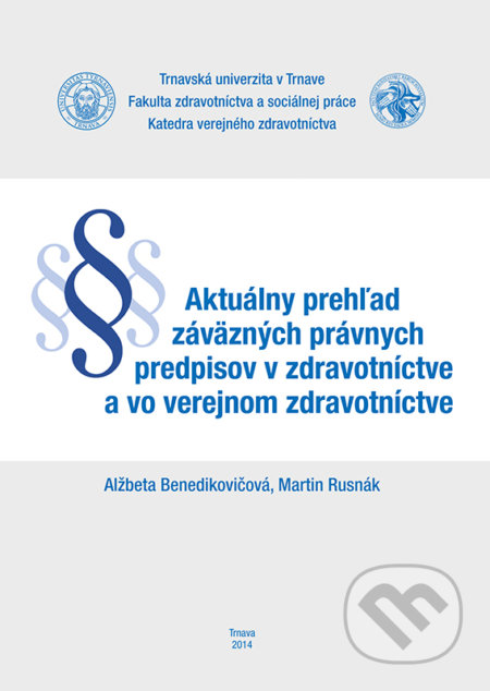 Kniha: Aktuálny prehľad záväzných právnych predpisov v zdravotníctve a vo verejnom zdravotníctve (Alžbeta Benedikovičová a Martin Rusnák). Typi Universitatis Tyrnaviensis, 2014 Kniha: Aktuálny prehľad záväzných právnych predpisov v zdravotníctve a vo verejnom zdravotníctve (Alžbeta Benedikovičová a Martin Rusnák). Typi Universitatis Tyrnaviensis, 2014