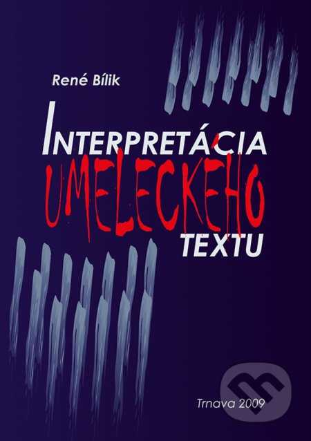 Kniha: Interpretácia umeleckého textu (René Bílik). Typi Universitatis Tyrnaviensis, 2009 Kniha: Interpretácia umeleckého textu (René Bílik). Typi Universitatis Tyrnaviensis, 2009