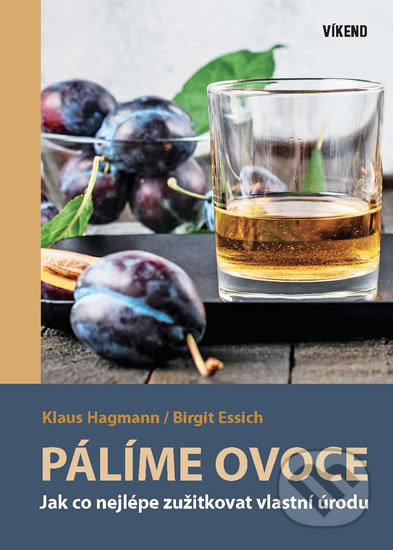 Kniha: Pálíme ovoce (Birgit Essich a Klaus Hagmann). Víkend, 2020 Kniha: Pálíme ovoce (Birgit Essich a Klaus Hagmann). Víkend, 2020