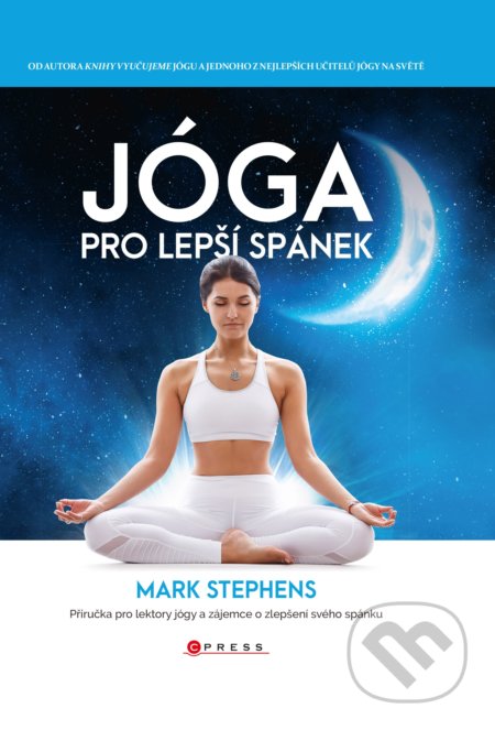 Kniha: Jóga pro lepší spánek (Mark Stephens). CPRESS, 2020 Kniha: Jóga pro lepší spánek (Mark Stephens). CPRESS, 2020