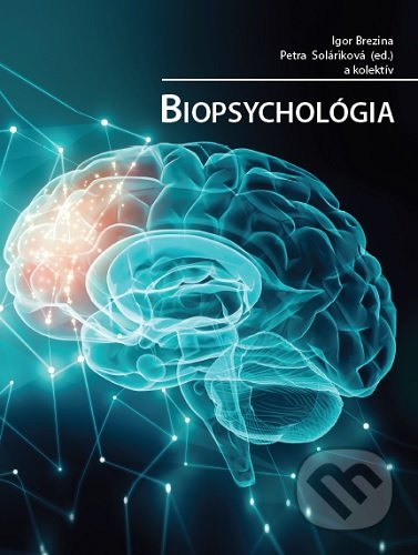 Kniha: Biopsychológia (Igor Brezina a Petra Soláriková). Psychoprof, 2020 Kniha: Biopsychológia (Igor Brezina a Petra Soláriková). Psychoprof, 2020