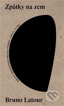 Kniha: Zpátky na zem (Bruno Latour). Neklid, 2020 Kniha: Zpátky na zem (Bruno Latour). Neklid, 2020