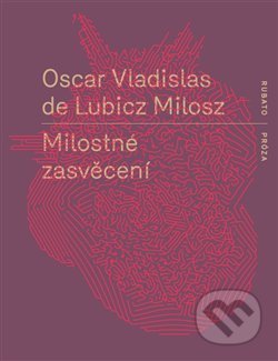 Kniha: Milostné zasvěcení (Oscar Vladislav de Lubicz-Milosz). RUBATO, 2020 Kniha: Milostné zasvěcení (Oscar Vladislav de Lubicz-Milosz). RUBATO, 2020