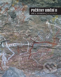 Kniha: Počátky umění II. (Jiří A. Svoboda). Academia, 2020 Kniha: Počátky umění II. (Jiří A. Svoboda). Academia, 2020