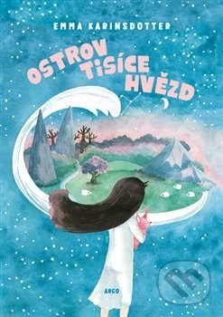 Kniha: Ostrov Tisíce hvězd (Emma Karinsdotter). Argo, 2020 Kniha: Ostrov Tisíce hvězd (Emma Karinsdotter). Argo, 2020
