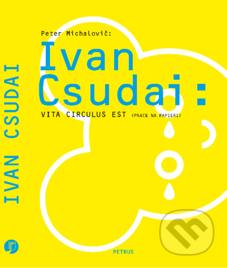 Kniha: Ivan Csudai: Vita Circulus Est (Peter Michalovič). Petrus, 2020 Kniha: Ivan Csudai: Vita Circulus Est (Peter Michalovič). Petrus, 2020