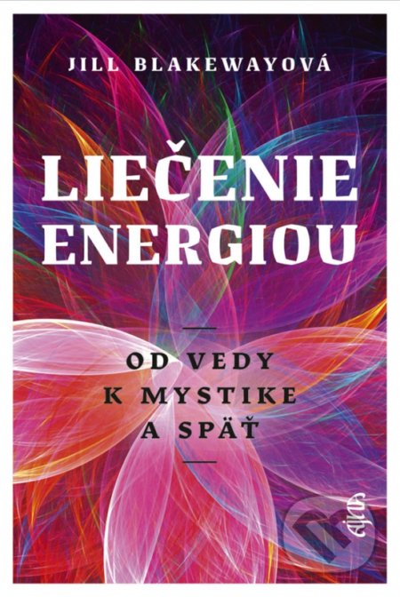 Kniha: Liečenie energiou (Jill Blakeway). Ajna, 2020 Kniha: Liečenie energiou (Jill Blakeway). Ajna, 2020