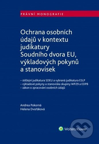 Kniha: Ochrana osobních údajů (Andrea Pokorná a Helena Dvořáková). Wolters Kluwer ČR, 2020 Kniha: Ochrana osobních údajů (Andrea Pokorná a Helena Dvořáková). Wolters Kluwer ČR, 2020
