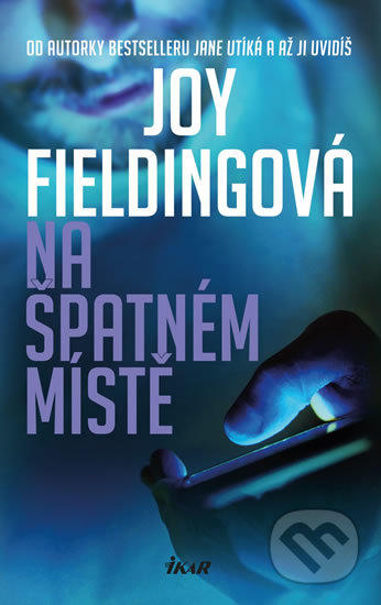 Kniha: Na špatném místě (Joy Fielding). Ikar CZ, 2020 Kniha: Na špatném místě (Joy Fielding). Ikar CZ, 2020