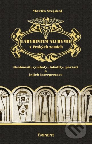 Kniha: Labyrintem alchymie v českých zemích (Martin Stejskal). Eminent, 2020 Kniha: Labyrintem alchymie v českých zemích (Martin Stejskal). Eminent, 2020