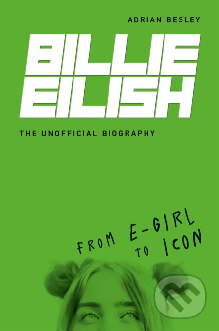 Kniha: Billie Eilish: The Unofficial Biography (Adrian Besley). Michael O'Mara Books Ltd, 2020 Kniha: Billie Eilish: The Unofficial Biography (Adrian Besley). Michael O'Mara Books Ltd, 2020