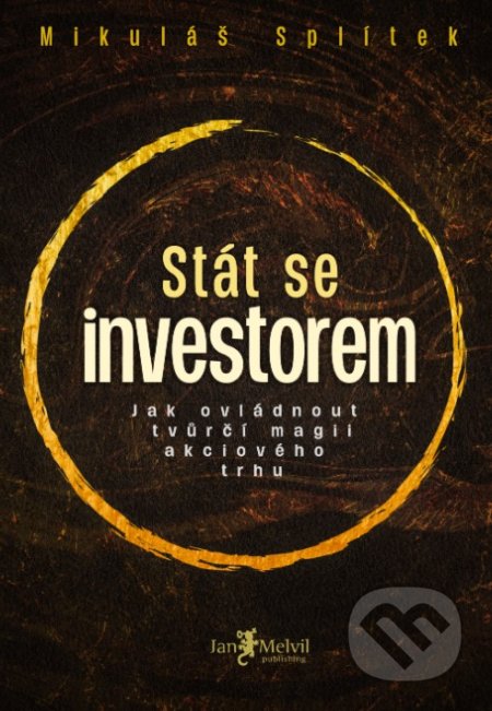 Kniha: Stát se investorem (Mikuláš Splítek). Jan Melvil publishing, 2020 Kniha: Stát se investorem (Mikuláš Splítek). Jan Melvil publishing, 2020