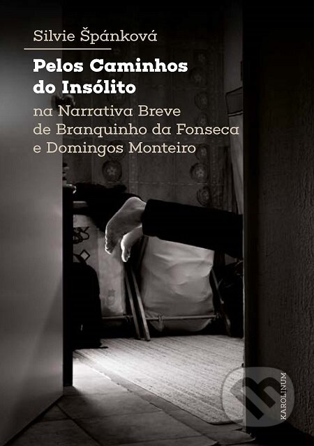 E-kniha: Pelos Caminhos do Insólito. Na Narrativa Breve de Branquinho da Fonseca e Domingos Monteiro (Silvie Štěpánková). Karolinum, 2020 E-kniha: Pelos Caminhos do Insólito. Na Narrativa Breve de Branquinho da Fonseca e Domingos Monteiro (Silvie Štěpánková). Karolinum, 2020