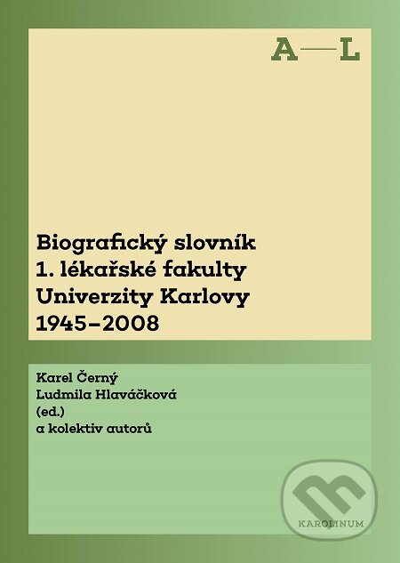 E-kniha: Biografický slovník 1. lékařské fakulty Univerzity Karlovy 1945-2008 (Karel Černý). Karolinum, 2018 E-kniha: Biografický slovník 1. lékařské fakulty Univerzity Karlovy 1945-2008 (Karel Černý). Karolinum, 2018