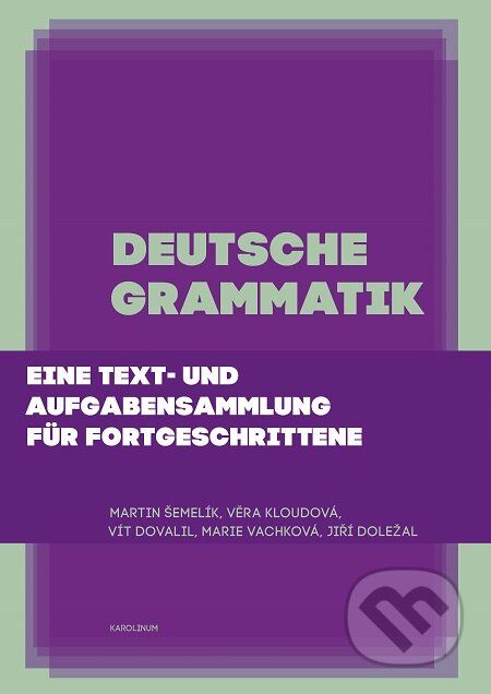 E-kniha: Deutsche Grammatik (Jiří Doležal, Marie Vachková, Martin Šemelík, Věra Kloudová a Vít Dovalil). Karolinum, 2020 E-kniha: Deutsche Grammatik (Jiří Doležal, Marie Vachková, Martin Šemelík, Věra Kloudová a Vít Dovalil). Karolinum, 2020