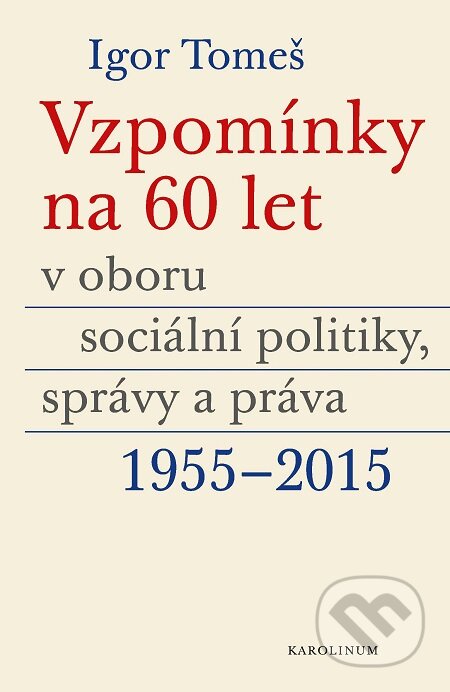 E-kniha: Vzpomínky na 60 let v oboru sociální politiky, správy a práva 1955-2015 (Igor Tomeš, Kateřina Šámalová a Kristina Koldinská). Karolinum, 2020 E-kniha: Vzpomínky na 60 let v oboru sociální politiky, správy a práva 1955-2015 (Igor Tomeš, Kateřina Šámalová a Kristina Koldinská). Karolinum, 2020
