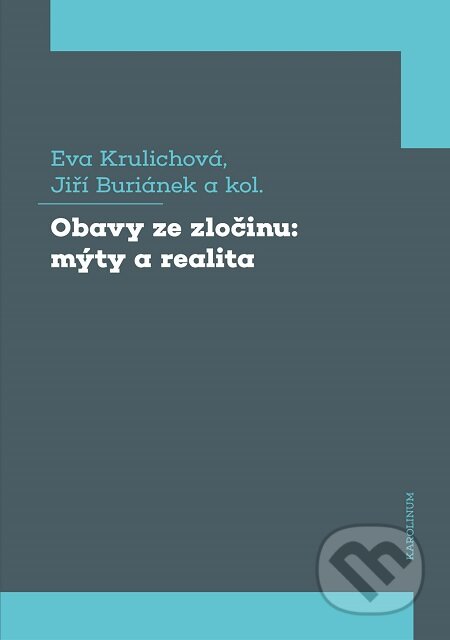 E-kniha: Obavy ze zločinu: mýty a realita (Eva Krulichová a Jiří Buriánek). Karolinum, 2020 E-kniha: Obavy ze zločinu: mýty a realita (Eva Krulichová a Jiří Buriánek). Karolinum, 2020