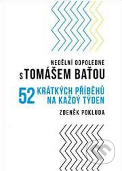Kniha: Nedělní odpoledne s Tomášem Baťou (Zdeněk Pokluda). Nadace Tomáše Bati, 2020 Kniha: Nedělní odpoledne s Tomášem Baťou (Zdeněk Pokluda). Nadace Tomáše Bati, 2020