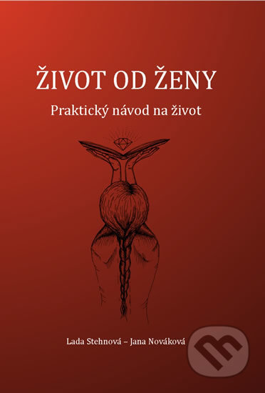 Kniha: Život od ženy (Jana Nováková a Lada Stehnová). Nováková Jana, 2020 Kniha: Život od ženy (Jana Nováková a Lada Stehnová). Nováková Jana, 2020