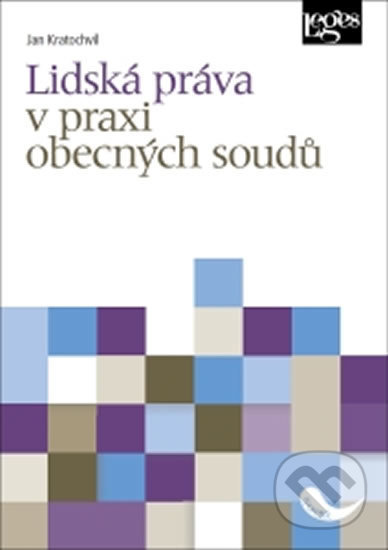 Kniha: Lidská práva v praxi obecných soudů (Jan Kratochvíl). Leges, 2020 Kniha: Lidská práva v praxi obecných soudů (Jan Kratochvíl). Leges, 2020