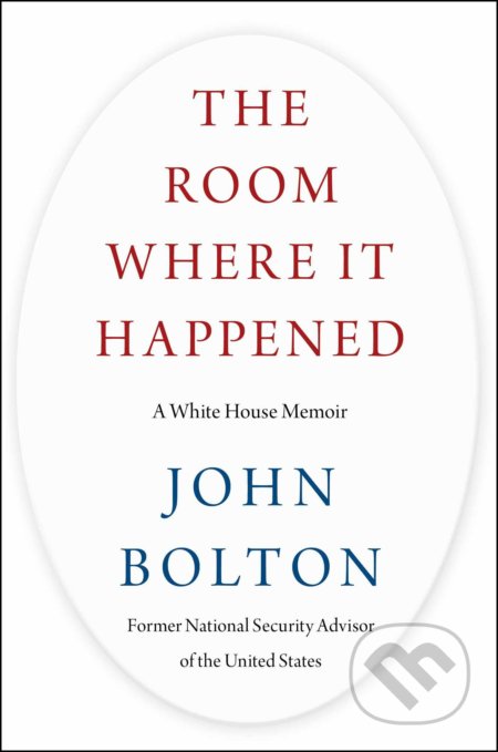 Kniha: The Room Where It Happened (John Bolton). Simon & Schuster, 2020 Kniha: The Room Where It Happened (John Bolton). Simon & Schuster, 2020