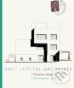 Kniha: Adolf Loos - Poslední domy / The Last Houses (Christopher Long). Kant, 2020 Kniha: Adolf Loos - Poslední domy / The Last Houses (Christopher Long). Kant, 2020