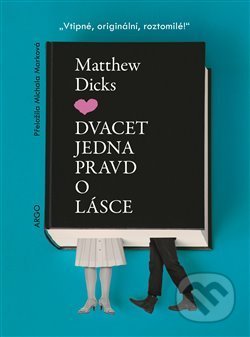 Kniha: Dvacet jedna pravd o lásce (Matthew Dicks). Argo, 2020 Kniha: Dvacet jedna pravd o lásce (Matthew Dicks). Argo, 2020