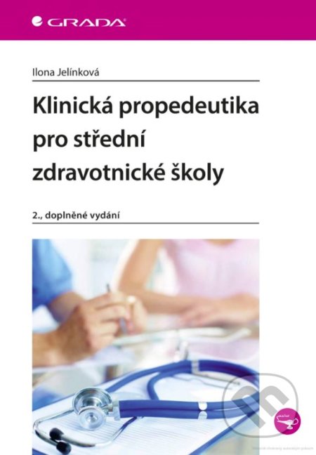 Kniha: Klinická propedeutika pro střední zdravotnické školy (Ilona Jelínková). Grada, 2020 Kniha: Klinická propedeutika pro střední zdravotnické školy (Ilona Jelínková). Grada, 2020