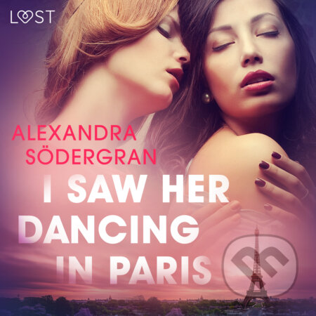 Audiokniha: I Saw Her Dancing in Paris - Erotic Short Story (EN) (Alexandra Södergran). Saga Egmont, 2020 Audiokniha: I Saw Her Dancing in Paris - Erotic Short Story (EN) (Alexandra Södergran). Saga Egmont, 2020
