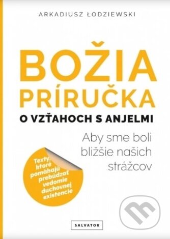Kniha: Božia príručka, o vzťahoch s anjelmi (Arkadiusz Łodziewski). Salvator, 2020 Kniha: Božia príručka, o vzťahoch s anjelmi (Arkadiusz Łodziewski). Salvator, 2020