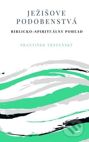 Kniha: Ježišove podobenstvá (František Trstenský). Teofania, 2020 Kniha: Ježišove podobenstvá (František Trstenský). Teofania, 2020