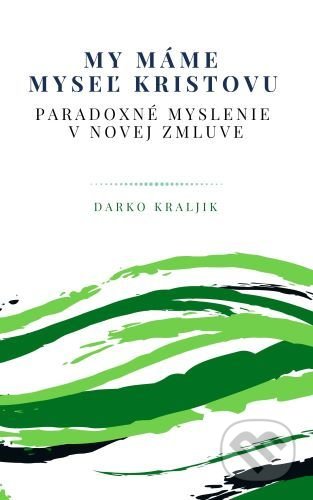 Kniha: My máme myseľ Kristovu (Darko Kraljik). Teofania, 2020 Kniha: My máme myseľ Kristovu (Darko Kraljik). Teofania, 2020