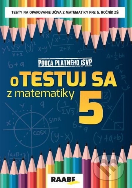 Kniha: oTESTUJ SA z matematiky 5 (Silvia Bodláková). Raabe, 2020 Kniha: oTESTUJ SA z matematiky 5 (Silvia Bodláková). Raabe, 2020