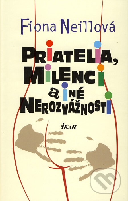 Kniha: Priatelia, milenci a iné nerozvážnosti (Fiona Neillová). Ikar, 2009 Kniha: Priatelia, milenci a iné nerozvážnosti (Fiona Neillová). Ikar, 2009