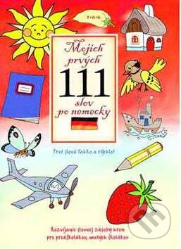 Kniha: Mojich prvých 111 slov po nemecky (Viki Macskásová). TKK-SK, 2009 Kniha: Mojich prvých 111 slov po nemecky (Viki Macskásová). TKK-SK, 2009