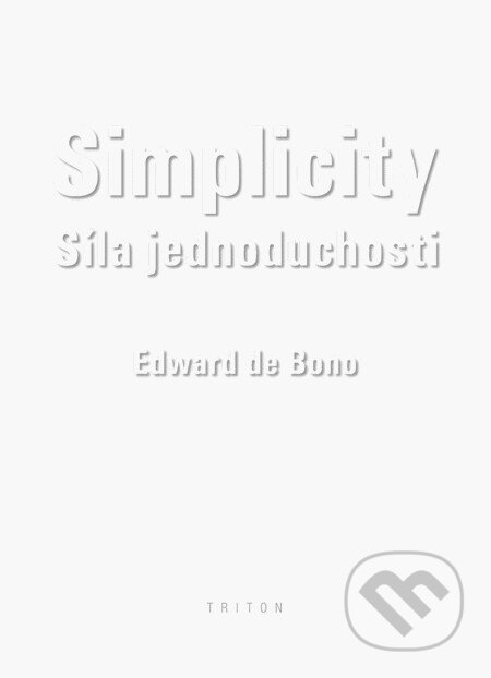 Kniha: Simplicity (Edward de Bono). Triton, 2009 Kniha: Simplicity (Edward de Bono). Triton, 2009
