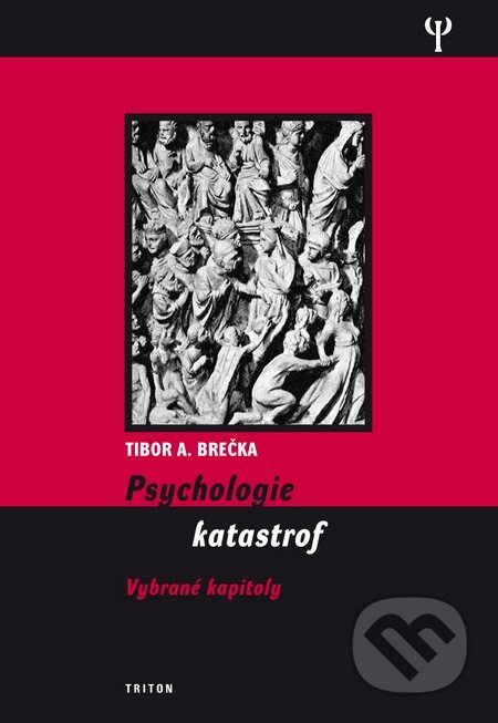 Kniha: Psychologie katastrof (Tibor A. Brečka). Triton, 2009 Kniha: Psychologie katastrof (Tibor A. Brečka). Triton, 2009