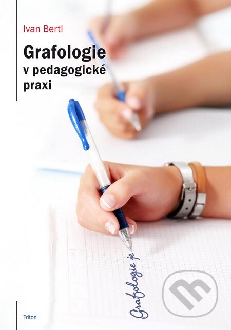 Kniha: Grafologie v pedagogické praxi (Ivan Bertl). Triton, 2009 Kniha: Grafologie v pedagogické praxi (Ivan Bertl). Triton, 2009