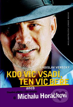 Kniha: Kdo víc vsadí, ten víc bere (Ladislav Verecký). Nakladatelství Lidové noviny, 2009 Kniha: Kdo víc vsadí, ten víc bere (Ladislav Verecký). Nakladatelství Lidové noviny, 2009