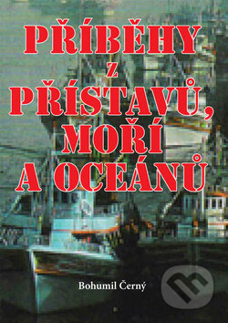 Kniha: Příběhy z přístavů, moří a oceánů (Bohumil Černý). Akcent, 2009 Kniha: Příběhy z přístavů, moří a oceánů (Bohumil Černý). Akcent, 2009